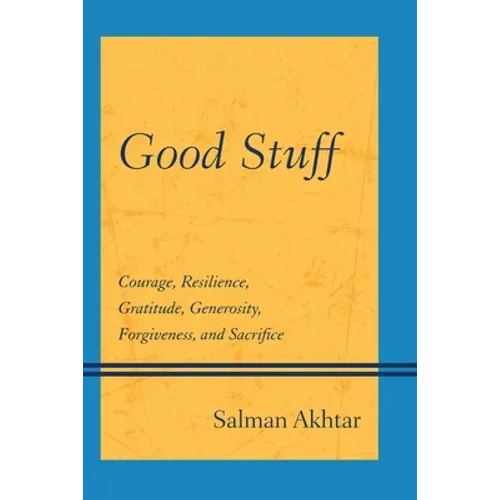 Good Stuff: Courage, Resilience, Gratitude, Generosity, Forgiveness, and Sacrifice