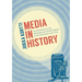 Media in History: An Introduction to the Meanings and Transformations of Communication Over Time