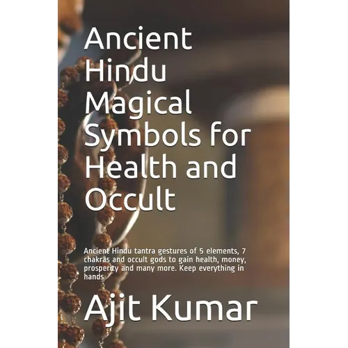 Ancient Hindu Magical Symbols for Health and Occult: Ancient Hindu tantra gestures of 5 elements, 7 chakras and occult gods to gain health, money, pro