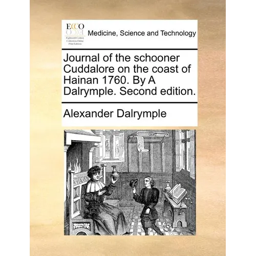 Journal of the Schooner Cuddalore on the Coast of Hainan 1760. by a Dalrymple. Second Edition.