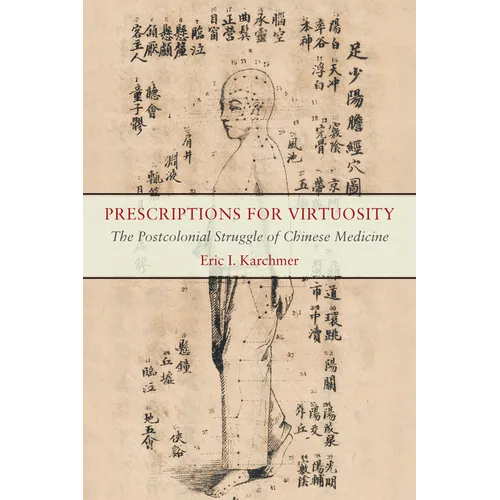 Prescriptions for Virtuosity: The Postcolonial Struggle of Chinese Medicine