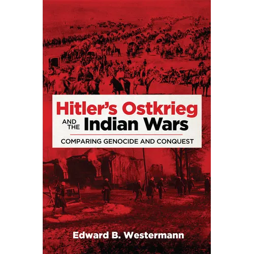 Hitler's Ostkrieg and the Indian Wars: Comparing Genocide and Conquest Volume 56