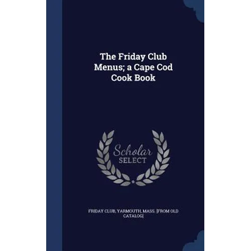 The Friday Club Menus; a Cape Cod Cook Book
