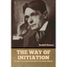 The Way of Initiation: or, How to Attain Knowledge of the Higher Worlds
