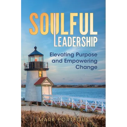 Soulful Leadership: Elevating Purpose and Empowering Change