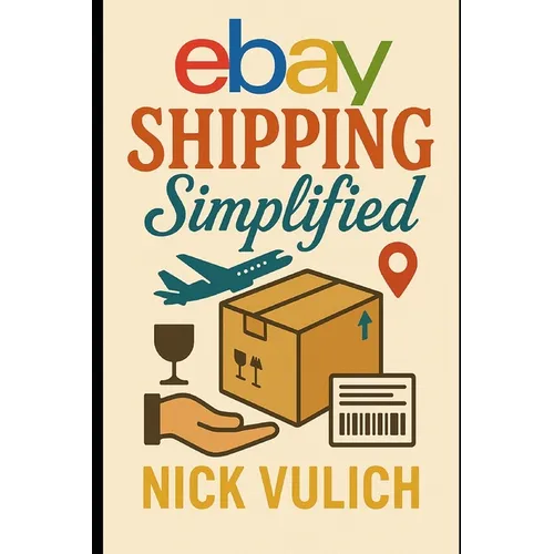 eBay Shipping Simplified: How to Store, Package, and Ship the Items You Sell on eBay, Amazon, and Etsy