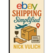 eBay Shipping Simplified: How to Store, Package, and Ship the Items You Sell on eBay, Amazon, and Etsy