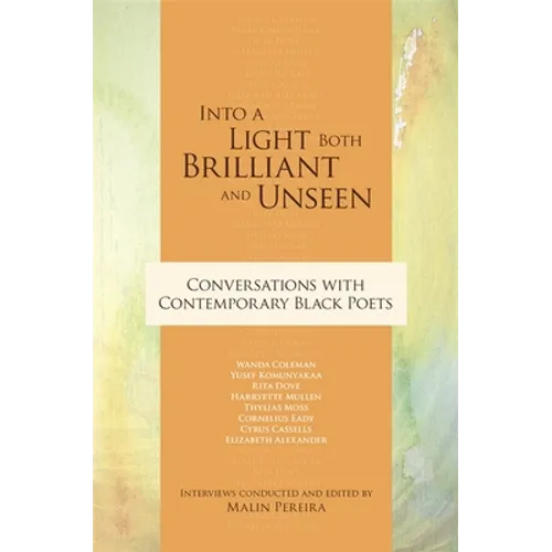 Into a Light Both Brilliant and Unseen: Conversations with Contemporary Black Poets