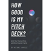 How Good Is My Pitch Deck?: Ignite Your Startup's Story and Attract Investor Capital