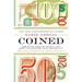 Coined: The Rich Life of Money and How Its History Has Shaped Us