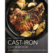 The Complete Cast Iron Cookbook: A Tantalizing Collection of Over 240 Recipes for Your Cast-Iron Cookware
