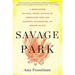 Savage Park: A Meditation on Play, Space, and Risk for Americans Who Are Nervous, Distracted, and Afraid to Die