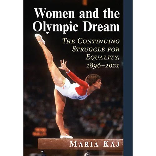 Women and the Olympic Dream: The Continuing Struggle for Equality, 1896-2021