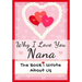 Why I Love You Nana: The Book I Wrote About Us Perfect for Kids Valentine's Day Gift, Birthdays, Christmas, Anniversaries, Mother's Day or just to say