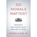 Do Morals Matter?: Presidents and Foreign Policy from FDR to Trump