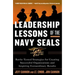 Leadership Lessons of the Navy Seals: Battle-Tested Strategies for Creating Successful Organizations and Inspiring Extraordinary Results