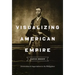 Visualizing American Empire: Orientalism and Imperialism in the Philippines