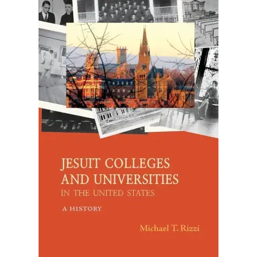 Jesuit Colleges and Universities in the United States: A History