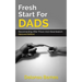 Fresh Start For Dads (Second Edition): Reconnecting After Prison And Absenteeism