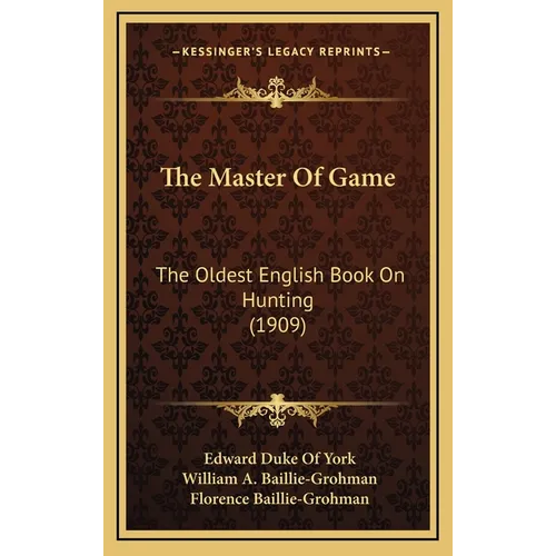 The Master Of Game: The Oldest English Book On Hunting (1909)
