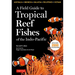 A Field Guide to Tropical Reef Fishes of the Indo-Pacific: Covers 1,670 Species in Australia, Indonesia, Malaysia, Vietnam and the Philippines (with 2