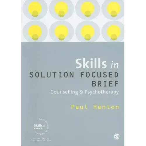 Skills in Solution Focused Brief: Counselling & Psychotherapy