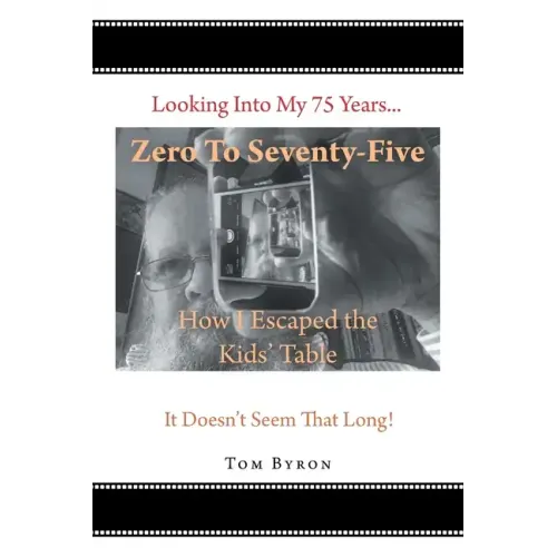 Zero To Seventy-Five: How I Escaped the Kids' Table