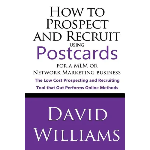 How to Prospect and Recruit using Postcards for a MLM or Network Marketing Business: The Low cost Prospecting and Recruiting Tool that Out Performs On