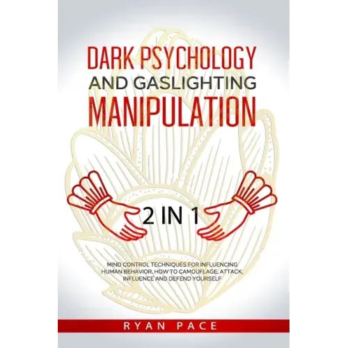 Dark Psychology and Gaslighting Manipulation: + How to Analyze People and Body Language. The Secret Sciences of Mind Control to Influence and Win. (2