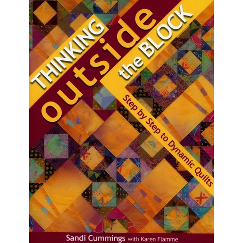 Thinking Outside the Block: Step by Step to Dynamic Quilts