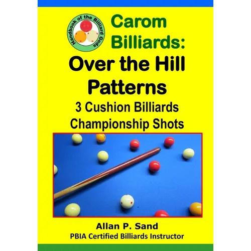 Carom Billiards: Over the Hill Patterns: 3-Cushion Billiards Championship Shots