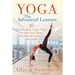 Yoga: The Advanced Lessons: 30 Challenging Yoga Poses to Take Your Yoga Practice to a Whole New Level