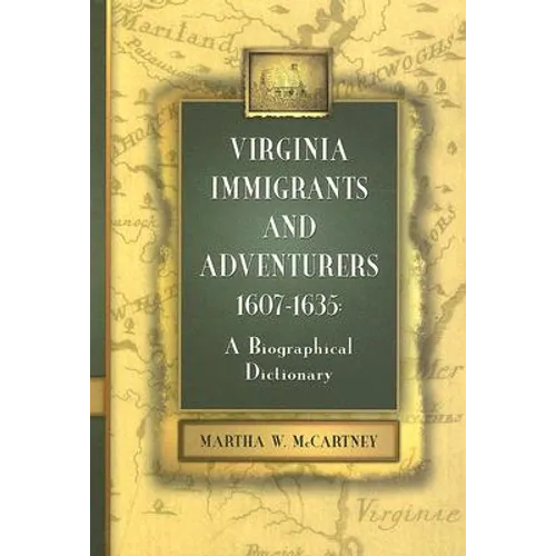 Virginia Immigrants and Adventurers, 1607-1635: A Biographical Dictionary