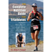 Complete Nutrition Guide for Triathletes: The Essential Step-By-Step Guide To Proper Nutrition For Sprint, Olympic, Half Ironman, And Ironman Distance