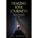 Healing Soul Journeys: Real Life Stories of Awakening and Teachings of Higher Selves - Book 1