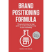 Brand Positioning Formula: The practical step-by-step guide to use Brand Positioning in your marketing