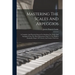Mastering The Scales And Arpeggios: A Complete And Practical System For Studying The Scales And Arpeggios From The Most Elementary Steps To The Highes