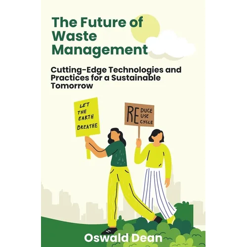 The Future of Waste Management: Cutting-Edge Technologies and Practices for a Sustainable Tomorrow