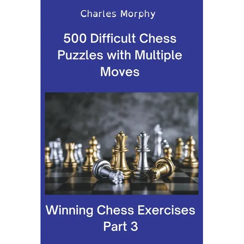 500 Difficult Chess Puzzles with Multiple Moves, Part 3