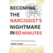 Becoming The Narcissist's Nightmare in Sixty Minutes: Master the Art of Overcoming The Narcissist and Healing From Narcissistic Abuse
