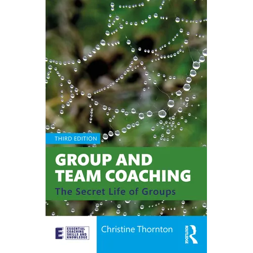 Group and Team Coaching: The Secret Life of Groups