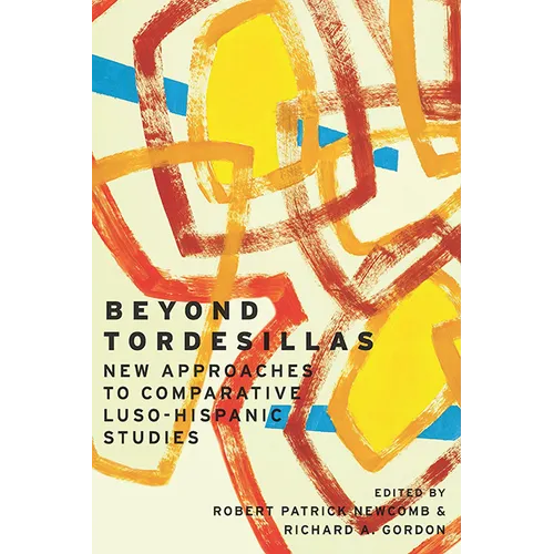 Beyond Tordesillas: New Approaches to Comparative Luso-Hispanic Studies