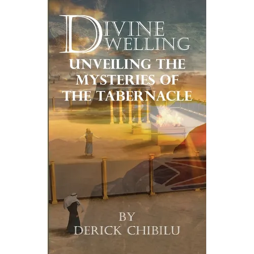 Divine Dwelling: Unveiling the Mysteries of the Tabernacle