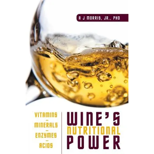 Wine's Nutritional Power: Vitamins - Minerals - Enzymes - Acids
