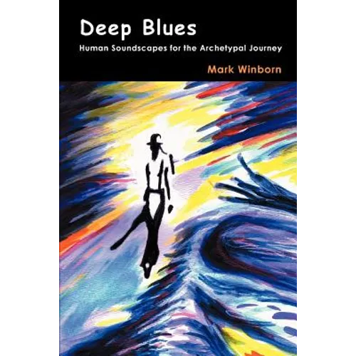 Deep Blues: Human Soundscapes for the Archetypal Journey