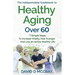 The Indispensable Guidebook To Healthy Aging Over 60