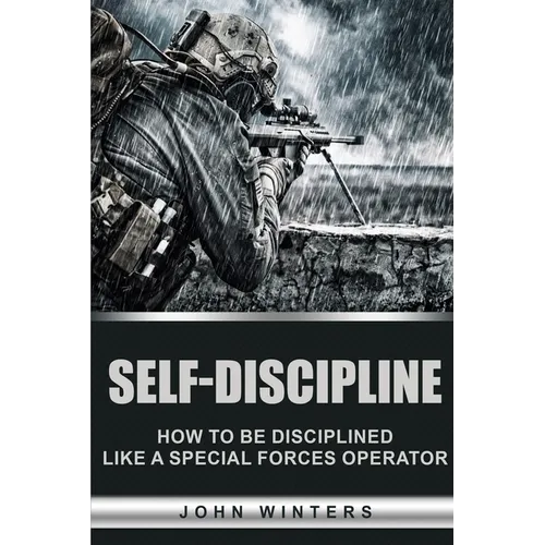 Self-Discipline: How to Build Special Forces Self-Discipline