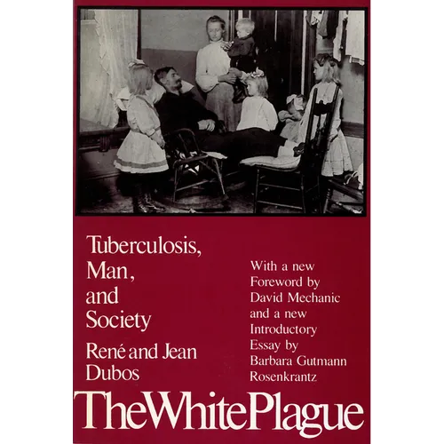 The White Plague: Tuberculosis, Man, and Society