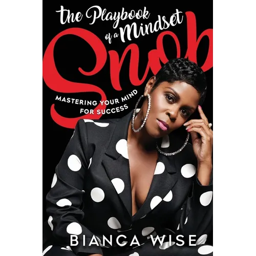 The Playbook of a Mindset Snob: Mastering Your Mind For Success