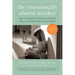 The Emotionally Absent Mother, Second Edition: How to Recognize and Cope with the Invisible Effects of Childhood Emotional Neglect
